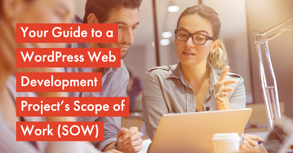 Your Guide to a WordPress Web Development Project’s Scope of Work